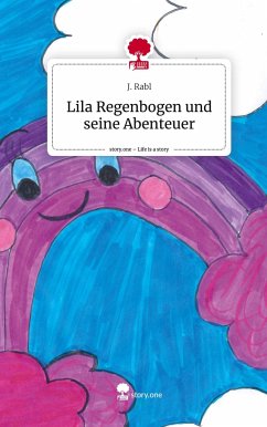 Lila Regenbogen und seine Abenteuer. Life is a Story - story.one - Rabl, J.