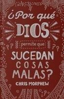 Serie Grandes Preguntas 2: ¿Por Qué Dios Permite Que Sucedan Cosas Malas? - Morphew, Chris