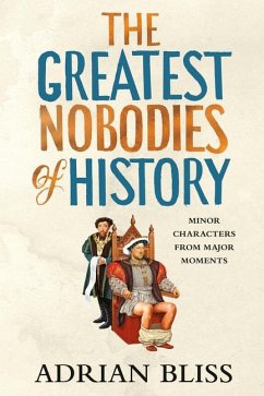 The Greatest Nobodies of History - Bliss, Adrian