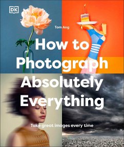 How to Photograph Absolutely Everything - Ang, Tom