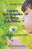 Engaging Your Imagination for Raising Godly Children