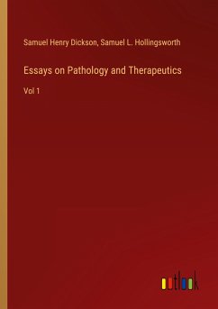 Essays on Pathology and Therapeutics - Dickson, Samuel Henry; Hollingsworth, Samuel L.