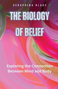 The Biology of Belief - Blake, Seraphina
