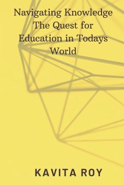 Navigating Knowledge The Quest for Education in Todays World - Roy, Kavita; Swargiary, Khritish