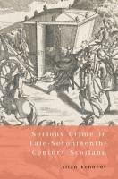 Serious Crime in Late-Seventeenth-Century Scotland - Kennedy, Allan D