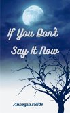 If You Don't Say It Now If You Don't Say It Now