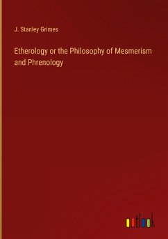 Etherology or the Philosophy of Mesmerism and Phrenology - Grimes, J. Stanley