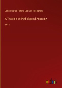 A Treatise on Pathological Anatomy - Peters, John Charles; Rokitansky, Carl Von