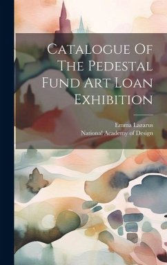 Catalogue Of The Pedestal Fund Art Loan Exhibition - Lazarus, Emma