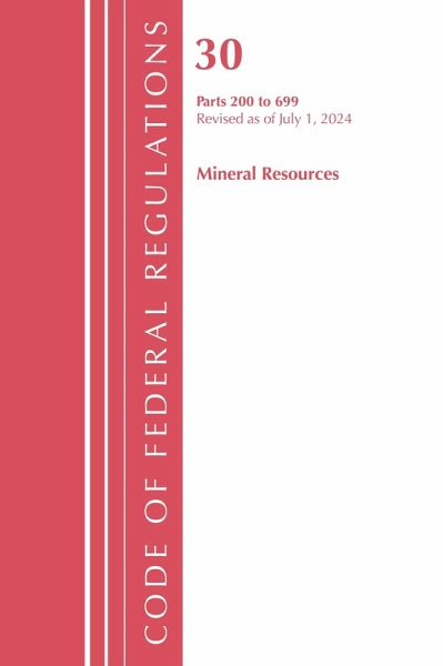 Code of Federal Regulations, Title 30 Mineral Resources 200-699, Revised as of July 1, 2024