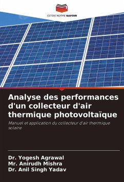 Analyse des performances d'un collecteur d'air thermique photovoltaïque - Agrawal, Dr. Yogesh;Mishra, Mr. Anirudh;Yadav, Dr. Anil Singh