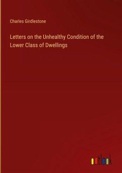 Letters on the Unhealthy Condition of the Lower Class of Dwellings - Girdlestone, Charles