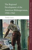 The Regional Development of the American Bildungsroman, 1900-1960 The Regional Development of the American Bildungsroman, 1900-1960