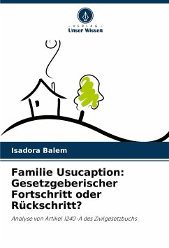 Familie Usucaption: Gesetzgeberischer Fortschritt oder Rückschritt? - Balem, Isadora