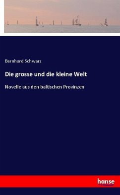 Die grosse und die kleine Welt - Schwarz, Bernhard