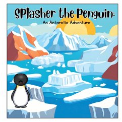 Splasher the Penguin; An Antarctic adventure - Leger, Christine