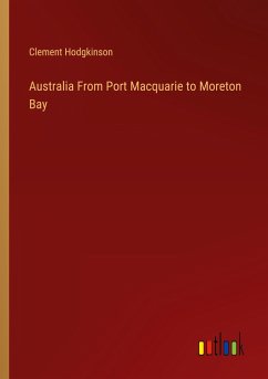 Australia From Port Macquarie to Moreton Bay - Hodgkinson, Clement