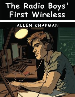 The Radio Boys' First Wireless - Allen Chapman