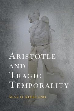 Aristotle and Tragic Temporality - Kirkland, Sean D