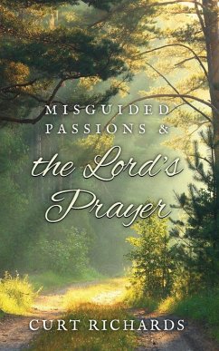 Misguided Passions and the Lord's Prayer - Richards, Curt