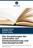 Die Vorstellungen der Lehrkräfte von Kontextualisierung und Interdisziplinarität