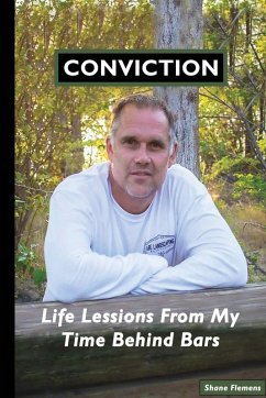 CONVICTION Life Lessons From My Time Behind Bars - Flemens, Shane