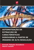 AUTOMATIZAÇÃO DA EXTRACÇÃO DE CARACTERÍSTICAS RODOVIÁRIAS A PARTIR DE IMAGENS DE ALTA RESOLUÇÃO