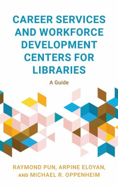 Career Services and Workforce Development Centers for Libraries - Pun, Raymond; Eloyan, Arpine; Oppenheim, Michael R