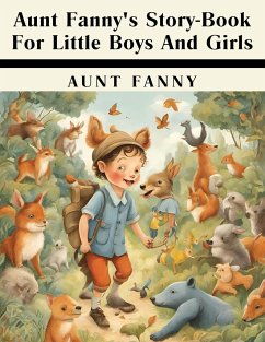 Aunt Fanny's Story-Book For Little Boys And Girls - Aunt Fanny