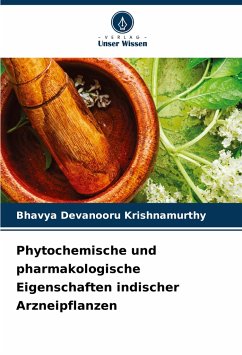 Phytochemische und pharmakologische Eigenschaften indischer Arzneipflanzen - Devanooru Krishnamurthy, Bhavya