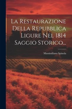 La Restaurazione Della Repubblica Ligure Nel 1814 Saggio Storico... - Spinola, Massimiliano
