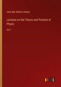 Lectures on the Theory and Practice of Physic - Bell, John; Stokes, William