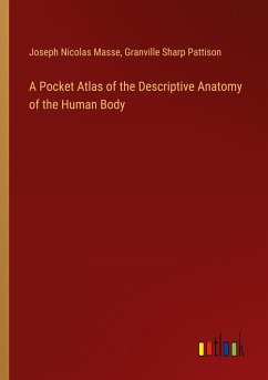 A Pocket Atlas of the Descriptive Anatomy of the Human Body - Masse, Joseph Nicolas; Pattison, Granville Sharp