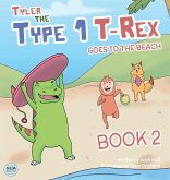 Tyler the Type 1 T-Rex Goes to the Beach Tyler the Type 1 T-Rex Goes to the Beach