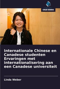 Internationale Chinese en Canadese studenten Ervaringen met internationalisering aan een Canadese universiteit - Weber, Linda