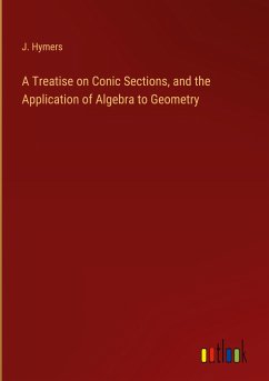 A Treatise on Conic Sections, and the Application of Algebra to Geometry