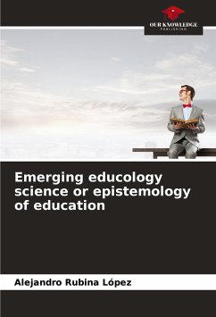 Emerging educology science or epistemology of education - Rubina López, Alejandro