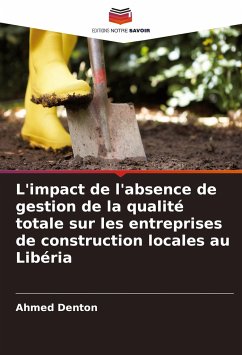 L'impact de l'absence de gestion de la qualité totale sur les entreprises de construction locales au Libéria - Denton, Ahmed