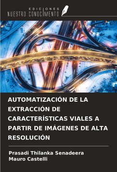 AUTOMATIZACIÓN DE LA EXTRACCIÓN DE CARACTERÍSTICAS VIALES A PARTIR DE IMÁGENES DE ALTA RESOLUCIÓN - Senadeera, Prasadi Thilanka; Castelli, Mauro