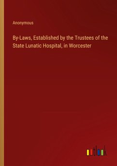 By-Laws, Established by the Trustees of the State Lunatic Hospital, in Worcester