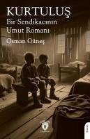 Kurtulus Bir Sendikacinin Umut Romani - Günes, Osman