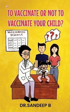 To Vaccinate Or Not To Vaccinate Your Child? - B, Sandeep