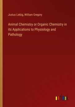 Animal Chemistry or Organic Chemistry in its Applications to Physiology and Pathology