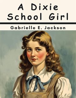 A Dixie School Girl - Gabrielle E. Jackson