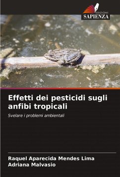 Effetti dei pesticidi sugli anfibi tropicali - Lima, Raquel Aparecida Mendes;Malvasio, Adriana