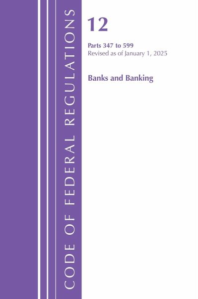 Code of Federal Regulations, Title 12 Banks and Banking 347-599, Revised as of January 1, 2025