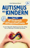 Autismus bei Kindern: Tipps für 47 fordernde Alltagssituationen