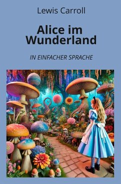 Alice im Wunderland: In Einfacher Sprache - Carroll, Lewis