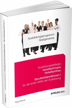 Ausbildungsprogramm Gastgewerbe / Ausbildungsleitfaden Hotelfachmann/Hotelfachfrau - Berufsbildpositionen I - Braune, Peter