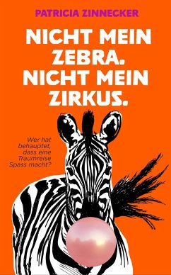 Nicht mein Zebra. Nicht mein Zirkus. - Zinnecker, Patricia